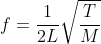 f=\frac{1}{2L}\sqrt{\frac{T}{M}}